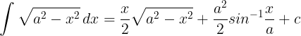 \large \int \sqrt{a^{2}-x^{2}}\, dx =\frac{x}{2}\sqrt{a^{2}-x^{2}}+\frac{a^{2}}{2}sin^{-1}\frac{x}{a}+c